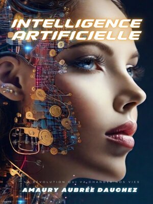 cover image of Intelligence artificielle. La révolution qui va changer nos vie.